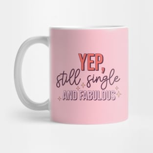 Yep, Still Single and FABULOUS Single Life Love Sucks Anti Love Mug